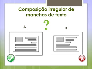 Composição irregular de
manchas de texto
A B
 