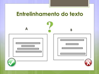 Entrelinhamento do texto
A B
 