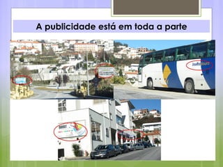 A publicidade está em toda a parte
 