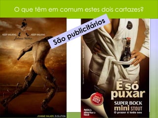 O que têm em comum estes dois cartazes?
 