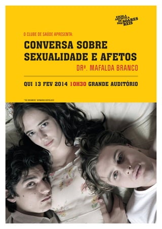 CONVERSA SOBRE
SEXUALIDADE E AFETOS
QUI 13 FEV 2014 10H30 GRANDE AUDITÓRIO
“THE DREAMERS” BERNARDO BERTOLUCCI

 
