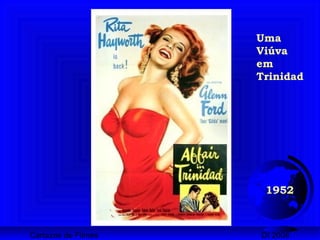 Cartazes de Filmes DI 2008
1952
Uma
Viúva
em
Trinidad
 