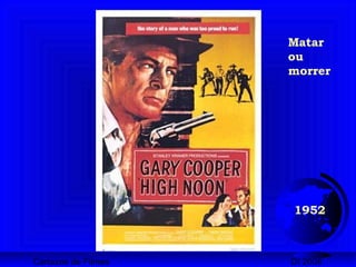 Cartazes de Filmes DI 2008
1952
Matar
ou
morrer
 