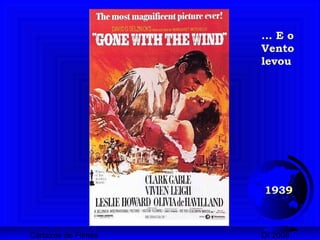 Cartazes de Filmes DI 2008
1939
... E o
Vento
levou
 