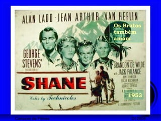 Cartazes de Filmes DI 2008
1953
Os Brutos
também
amam
 