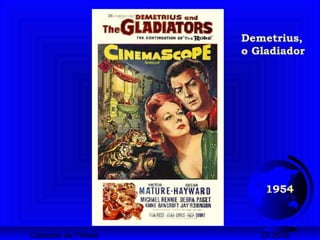 Cartazes de Filmes DI 2008
1954
Demetrius,
o Gladiador
 