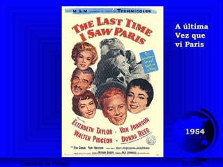 Cartazes de Filmes DI 2008
1954
A última
Vez que
vi Paris
 