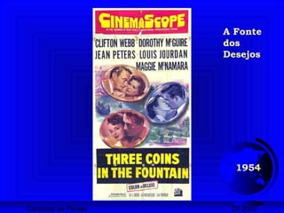 Cartazes de Filmes DI 2008
1954
A Fonte
dos
Desejos
 