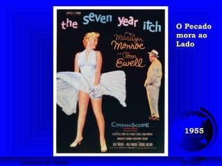 Cartazes de Filmes DI 2008
1955
O Pecado
mora ao
Lado
 