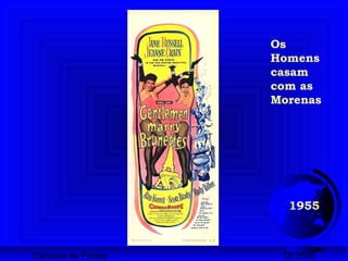 Cartazes de Filmes DI 2008
1955
Os
Homens
casam
com as
Morenas
 