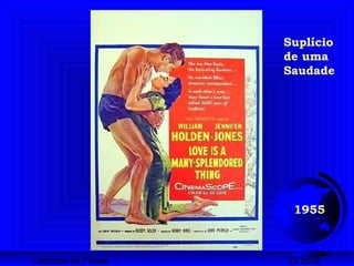 Cartazes de Filmes DI 2008
1955
Suplício
de uma
Saudade
 