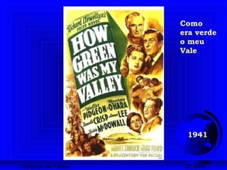 Cartazes de Filmes DI 2008
1941
Como
era verde
o meu
Vale
 