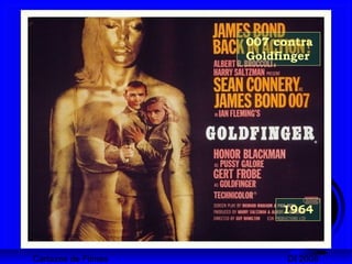 Cartazes de Filmes DI 2008
1964
007 contra
Goldfinger
 