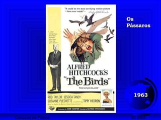 Cartazes de Filmes DI 2008
1963
Os
Pássaros
 