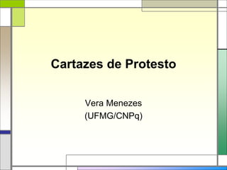 Cartazes de Protesto
Vera Menezes
(UFMG/CNPq)
 
