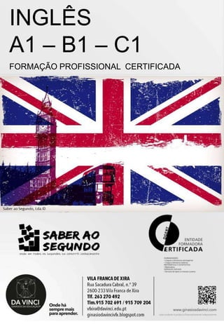 INGLÊS
A1 – B1 – C1
FORMAÇÃO PROFISSIONAL CERTIFICADA
 
