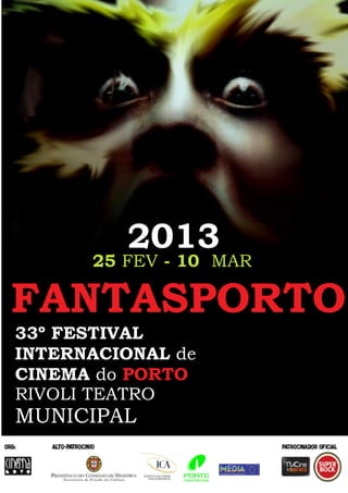 FANTASPORTO
25 FEV - 10 MAR
33º FESTIVAL
INTERNACIONAL de
CINEMA do
RIVOLI TEATRO
MUNICIPAL
PORTO
2013
 