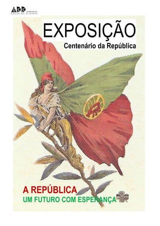 EXPOSIÇÃO
          Centenário da República




A REPÚBLICA
UM FUTURO COM ESPERANÇA
 