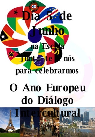 Dia 5 de Junho na Escola Junta-te a nós para celebrarmos O Ano Europeu do Diálogo Intercultural 