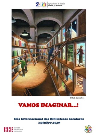 Mês Internacional das Bibliotecas Escolares
outubro 2019
VAMOS IMAGINAR…!
© Rob Gonsalves
 