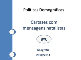 Políticas Demográficas Cartazes com mensagens natalistas 8ºC Geografia 2010/2011 