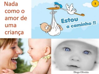   Nada   como o amor de uma criança5Diogo Oliveira