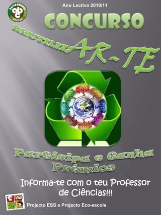 Ano Lectivo 2010/11




Informa-te com o teu Professor
         de Ciências!!!
 Projecto ESS e Projecto Eco-escola
 