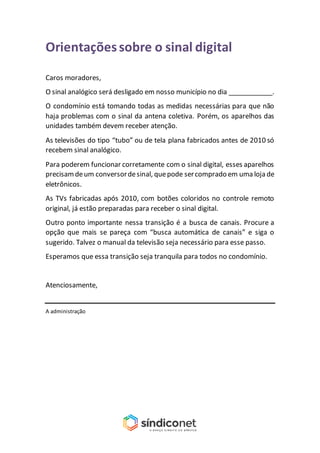 Orientaçõessobre o sinal digital
Caros moradores,
O sinal analógico será desligado em nosso município no dia ____________....