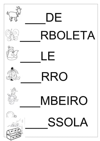 ___DE
___RBOLETA
___LE
___RRO
___MBEIRO
____SSOLA

 