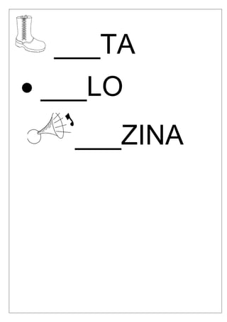 ___TA
• ___LO
___ZINA

 