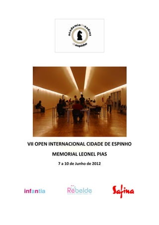VII OPEN INTERNACIONAL CIDADE DE ESPINHO
         MEMORIAL LEONEL PIAS
           7 a 10 de Junho de 2012
 