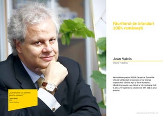 Cartea Antreprenorilor 2015 România | 205
Valvis Holding deține AQUA Carpatica, Domeniile
viticole Sâmburești și business-uri de energie
regenerabilă (Dorna Agri și Terra Muntenia).
Vânzările grupului s-au ridicat la 16,4 milioane EUR
în 2014, înregistrând o creștere de 29% față de anul
anterior.
Făuritorul de branduri
100% românești
Valvis Holding
Jean Valvis
„Construiesc cu oameni
pentru oameni.”
Jean Valvis
CEO
Valvis Holding
 