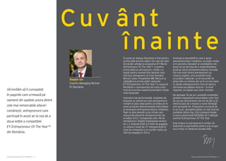 În acest an steagul României a fost pentru
prima dată arborat alături de cele ale altor
60 de țări afiliate la programul EY World
Entrepreneur Of The Year™ și pentru
prima dată un antreprenor român s-a
luptat pentru marele titlu dedicat celui
mai bun antreprenor la nivel mondial.
Mircea Tudor, Președinte MB Telecom și
câștigătorul primei ediții naționale
EY Entrepreneur Of The Year™ a asigurat
României o reprezentare de mare nivel,
încă de la prima noastră prezență în finala
internațională.
Indicatorii de performanţă, modelele de
business şi valorile pe care antreprenorii
români le aduc deja pentru al doilea an în
acest program demonstrează maturitatea
şi anvergura antreprenoriatului românesc.
Fapt ce este dovedit și de cifrele care
reprezintă afacerile antreprenorilor de
la ediția 2015. Companiile celor 48 de
antreprenori eligibili totalizează venituri
de 1,2 miliarde EUR și 9.000 de angajați,
cu venituri medii de 27 milioane EUR la
nivel de companie și un număr mediu de
200 de angajați în 2014.
Anvergura deosebită la care a ajuns
antreprenoriatul românesc se poate vedea
și în accentul deosebit al candidaților din
acest an pe dorința de a vedea România
pusă pe harta antreprenoriatului mondial.
Cei mai mulți dintre antreprenori au
crescut organic, prin propriile forțe,
ca jucători naționali, și ne bucurăm să
observăm un interes din ce în ce mai mare
în rândul antreprenorilor înscriși pentru
afirmarea pe piețele externe - la nivel
regional, european sau chiar mondial.
De aproape 30 de ani, această competiţie
globală coagulează comunitatea celor mai
de succes antreprenori din 60 de ţări şi le
oferă ocazia de a inspira o lume întreagă
prin poveștile lor. Programul a evoluat de
la an la an, ajungând astăzi ca mai mult de
jumătate dintre top 100 companii listate
la bursa americană NASDAQ să fi câştigat
premiul Entrepreneur Of The Year.
Este timpul ca antreprenorii români să
facă încă un pas înainte pentru a-şi ocupa
locul firesc în rândurile acestei elite.
Cuv ânt
înainte
Cartea Antreprenorilor 2015 România | 3
Bogdan Ion
Country Managing Partner
EY România
Vă invităm să îi cunoașteți
în paginile care urmează pe
oamenii din spatele unora dintre
cele mai remarcabile afaceri
românești, antreprenorii care
participă în acest an la cea de a
doua ediție a competiției
EY Entrepreneur Of The Year™
din România.
Cartea Antreprenorilor 2015 România | 2
 