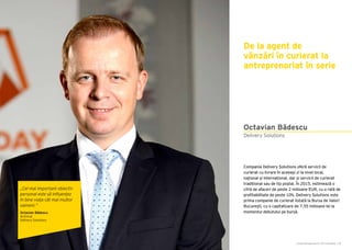 Cartea Antreprenorilor 2015 România | 83Cartea Antreprenorilor 2015 România | 82
Octavian Bădescu
Compania Delivery Solutions oferă servicii de
curierat cu livrare în aceeași zi la nivel local,
național și internațional, dar și servicii de curierat
tradițional sau de tip poștal. În 2015, estimează o
cifră de afaceri de peste 2 milioane EUR, cu o rată de
profitabilitate de peste 10%. Delivery Solutions este
prima companie de curierat listată la Bursa de Valori
București, cu o capitalizare de 7,55 milioane lei la
momentul debutului pe bursă.
Delivery Solutions
De la agent de
vânzări în curierat la
antreprenoriat în serie
„Cel mai important obiectiv
personal este să influențez
în bine viața cât mai multor
oameni.”
Octavian Bădescu
Acționar
Delivery Solutions
 