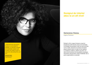 Cartea Antreprenorilor 2015 România | 111
Înființat în 2014, Ingeno Premium a reușit să
înregistreze profit încă din primul an de activitate.
Ca strategie de dezvoltare a start-up-ului pe termen
scurt și mediu, Genoveva și-a propus să acopere
piața de design interior nu doar la nivel regional,
ci și național, urmând ca, până în anul 2017, să
ofere servicii premium de consultanță și amenajare
interioară în special pentru clienți rezidențiali, dar și
pentru spații publice și corporații.
Designul de interior
adus la un alt nivel
Ingeno Premium
Genoveva Hossu
„Toată pasiunea mea pentru
frumos s-a concretizat în
INGENO, un exercițiu complex
de creativitate, despre care
ne place să credem că are ca
scop unic: decorating life, your
life.”
Genoveva Hossu
Managing Partner
Ingeno Premium
 