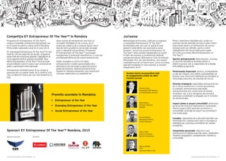 Cartea Antreprenorilor 2015 România | 9Cartea Antreprenorilor 2015 România | 8
Mircea Tudor
Președinte MB Telecom
şi Preşedintele Juriului
Cornel Marian
Managing Partner
Oresa Ventures
Marius Ștefan
CEO
Autonom Rent a Car
Omer Tetik
Director General
Banca Transilvania
Mihai Marcu
Director General
Medlife
Jurizarea
Metodologia de înscriere, calificare şi evaluare
a competiţiei Entrepreneur Of The Year™
din România este cea care se aplică la nivel
global în toate ţările care participă la acest
program. Juriul concursului Entrepreneur Of
The Year™ este complet independent şi constă
în lideri de business şi profesionişti dedicaţi
antreprenoriatului. Misiunea lor este să evalueze
diferenţele mici, dar semnificative, care separă
candidaţii buni de cei foarte buni. Juriul va evalua
aplicaţia finaliştilor în mod voluntar şi complet
independent de EY.
Suntem foarte recunoscători faţă
de angajamentul arătat de către
membrii juriului
Pentru selectarea câştigătorului, juraţii vor
examina fiecare aplicaţie pe baza a şase criterii
importante pentru un antreprenor de succes.
Acestea sunt clar definite, pentru a oferi
câştigătorilor din fiecare ţară şanse egale
de a concura la titlul World Entrepreneur of
The Year™:
Spiritul antreprenorial: determinarea, viziunea
şi riscurile calculate şi asumate pentru a
obţine succesul, dar şi capacitatea de a depăşi
dificultăţile şi eşecurile.
Performanţa financiară: venituri, profitabilitate
şi rate de creştere care indică sustenabilitate pe
termen lung; istoricul în obţinerea de finanţare şi
eficacitatea deciziilor de investiţii din trecut.
Direcţia strategică: capacitatea antreprenorului
de a crea şi transforma o viziune de business
în realitate; demonstrarea maturităţii
antreprenoriale prin construirea de alianţe
strategice, dar şi prin atragerea de persoane
valoroase şi talentate ca angajaţi sau în Consiliul
de Administraţie.
Impact global şi asupra comunităţii: generarea
de locuri de muncă și implicarea în comunitate,
efectul asupra stării generale economice a
comunităţii; activităţi de export sau prezenţă în
mai multe pieţe.
Inovaţia: capacitatea de a dezvolta abordări sau
tehnologii noi; crearea unei culturi a inovaţiei şi
abilitatea de a anticipa schimbările din mediul
competitiv.
Integritatea personală: măsura în care
antreprenorul trăieşte propriile valori, dobândind
respectul angajaţilor, competitorilor, familiei şi
comunităţii.
Programul EY Entrepreneur Of The Year™,
singura competiţie antreprenorială globală, are
loc în acest an pentru a doua oară în România.
Prima ediție națională a avut loc în anul 2014.
EY selectează Entrepreneur Of The Year™ în mai
mult de 145 de oraşe din 60 de ţări, acoperind
peste 94% din economia globală. Câştigătorii la
nivel naţional intră în selecţia mondială, titlul
World Entrepreneur of the Year™ fiind acordat
anual la Monte Carlo în cadrul unei ceremonii de
gală cu participare internaţională.
Antreprenorii schimbă lumea. Ei au curajul şi
pasiunea de a-şi realiza visele, de a construi ceva
care va dăinui în timp şi de care vom beneficia cu
toţii.
Premiile acordate în România:
• Social Entrepreneur of the Year
• Emerging Entrepreneur of the Year
• Entrepreneur of the Year
Competiţia EY Entrepreneur Of The Year™ în România
Sponsori EY Entrepreneur Of The Year™ România, 2015
Avem nevoie de antreprenori mai mult ca
niciodată. Abilităţile lor de a inova, de a-i
inspira pe ceilalţi şi de a conduce afaceri de la
faza de start-up până la cea de lider de piaţă
sunt cu adevărat extraordinare. Programul
EY Entrepreneur Of The Year™ recunoaşte
excepţionalul și premiază realizările lor cu cea mai
prestigioasă distincție din lumea business-ului.
Astfel, începând cu 2014, EY oferă
antreprenorilor români oportunitatea de a
participa la cel mai amplu şi apreciat proiect
global de business, dedicat antreprenorilor.
Suntem în căutarea oamenilor care inspiră prin
viziunea, leadership-ul şi realizările lor.
Sponsor principal Sponsori
 