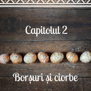 Capitolul 2
Borsuri si ciorbe, ,
 