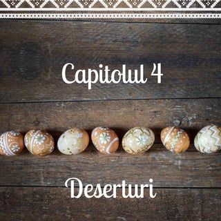 Capitolul 4
Deserturi
 