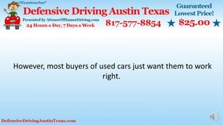 However, most buyers of used cars just want them to work
right.
 