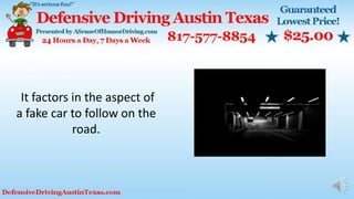 It factors in the aspect of
a fake car to follow on the
road.
 