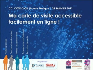 CCI CÔTE-D’OR |Bonne Pratique | 28 JANVIER 2011 Ma carte de visite accessible facilement en ligne ! Nos partenaires  
