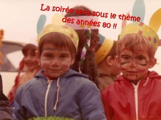 La soirée sera sous le thèmedes années 80 !!