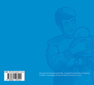 Este projeto foi fi nanciado pelo CNPq - Conselho Nacional de Desenvolvimento 
Científi co e Tecnológico por meio do Edital Universal, ano 2010. 
