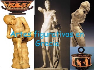 Artes figurativas en
Grecia
 