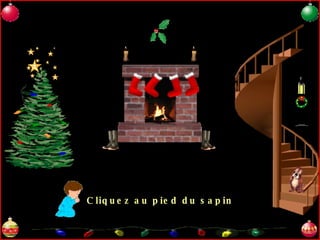 Cliquez au pied du sapin