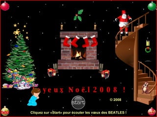 Joyeux Noël 2008 ! Cliquez sur «Start» pour écouter les vœux des BEATLES ! © 2008