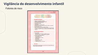 Vigilância do desenvolvimento infantil
Fatores de risco
 