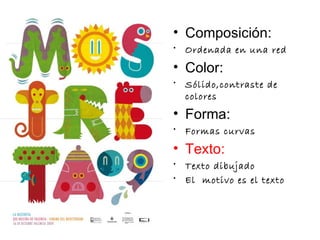 Composición: Ordenada en una red Color: Sólido,contraste de colores Forma: Formas curvas Texto: Texto dibujado El  motivo es el texto 