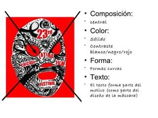 Composición: central Color: Sólido Contraste blanco/negro/rojo Forma: Formas curvas Texto: El texto forma parte del  motivo (como parte del diseño de la máscara) 
