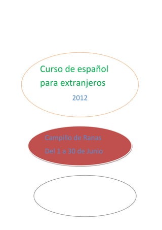 Curso de español
para extranjeros
         2012




 Campillo de Ranas
 Del 1 a 30 de Junio
 